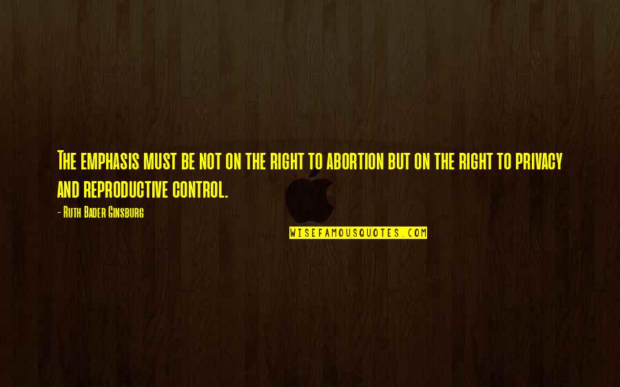 Ginsburg Ruth Bader Quotes By Ruth Bader Ginsburg: The emphasis must be not on the right
