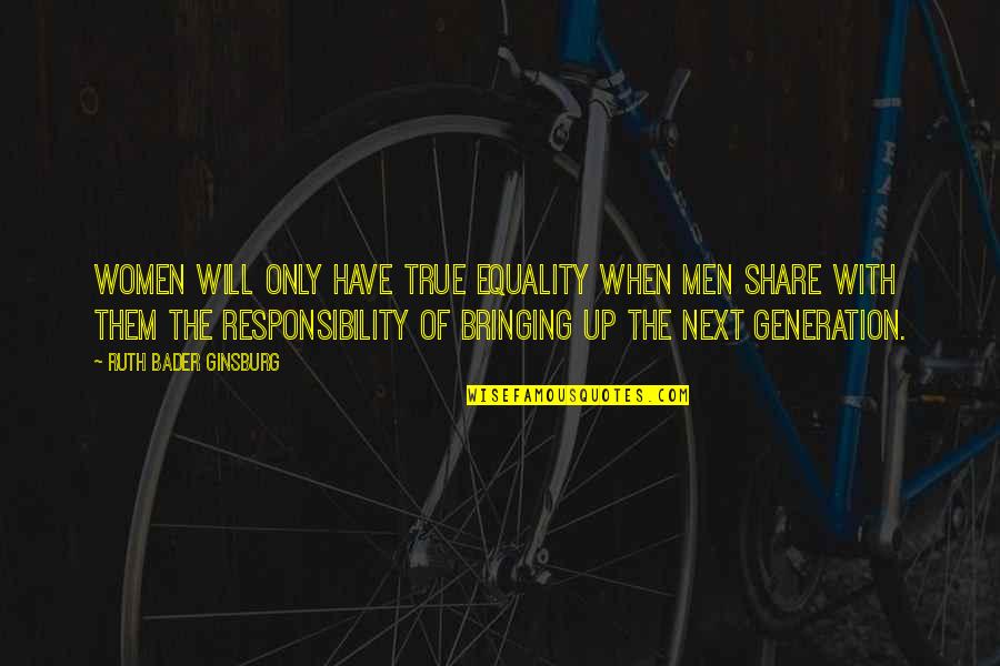Ginsburg Ruth Bader Quotes By Ruth Bader Ginsburg: Women will only have true equality when men