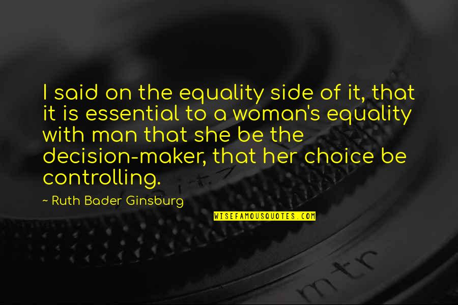 Ginsburg Ruth Bader Quotes By Ruth Bader Ginsburg: I said on the equality side of it,
