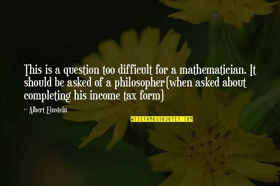 Ginsburger Vogel Quotes By Albert Einstein: This is a question too difficult for a