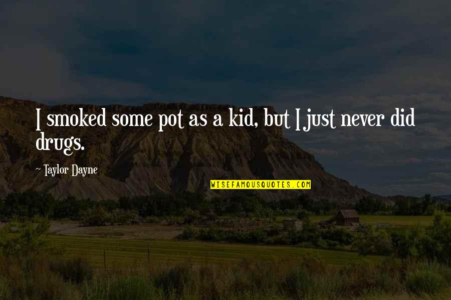 Ginsburger Vogel Quotes By Taylor Dayne: I smoked some pot as a kid, but Ginsburger Vogel Quotes By Taylor Dayne: I smoked some pot as a kid, but