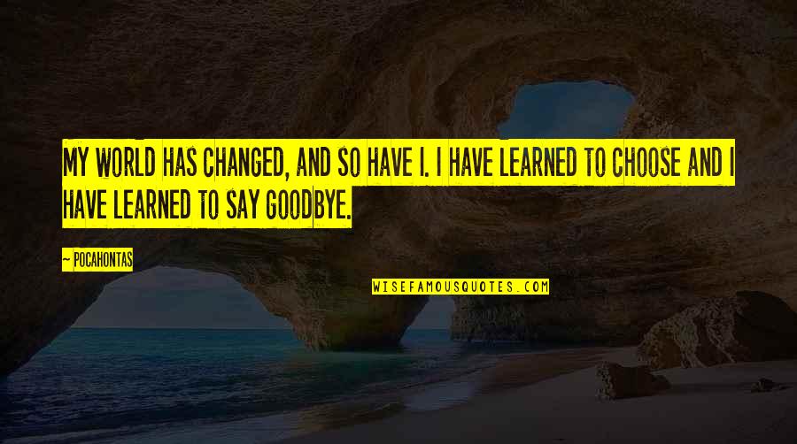 Ginstergelb Quotes By Pocahontas: My world has changed, and so have I. Ginstergelb Quotes By Pocahontas: My world has changed, and so have I.