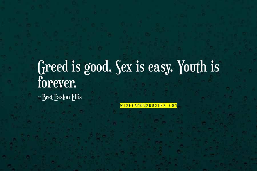 Ginsters Quotes By Bret Easton Ellis: Greed is good. Sex is easy. Youth is