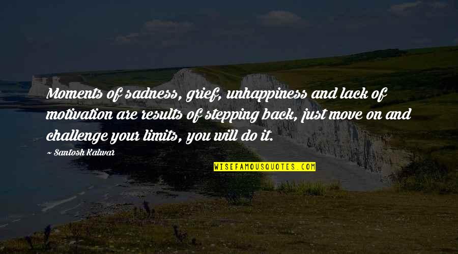 Ginsters Quotes By Santosh Kalwar: Moments of sadness, grief, unhappiness and lack of