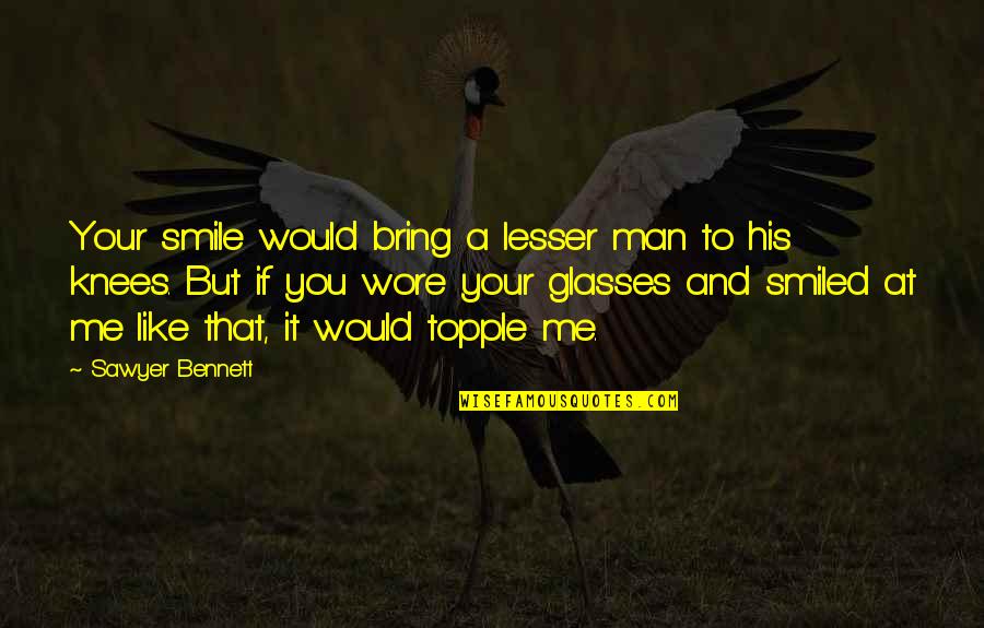 Ginsu Quotes By Sawyer Bennett: Your smile would bring a lesser man to