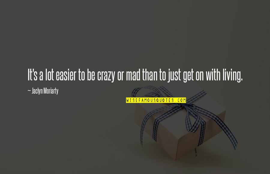 Gintama Quotes By Jaclyn Moriarty: It's a lot easier to be crazy or