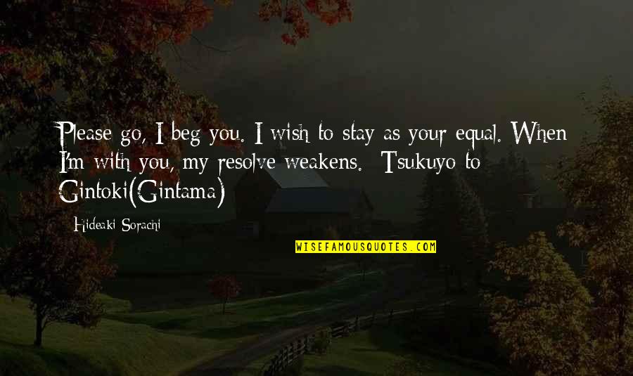 Gintama Tsukuyo Quotes By Hideaki Sorachi: Please go, I beg you. I wish to