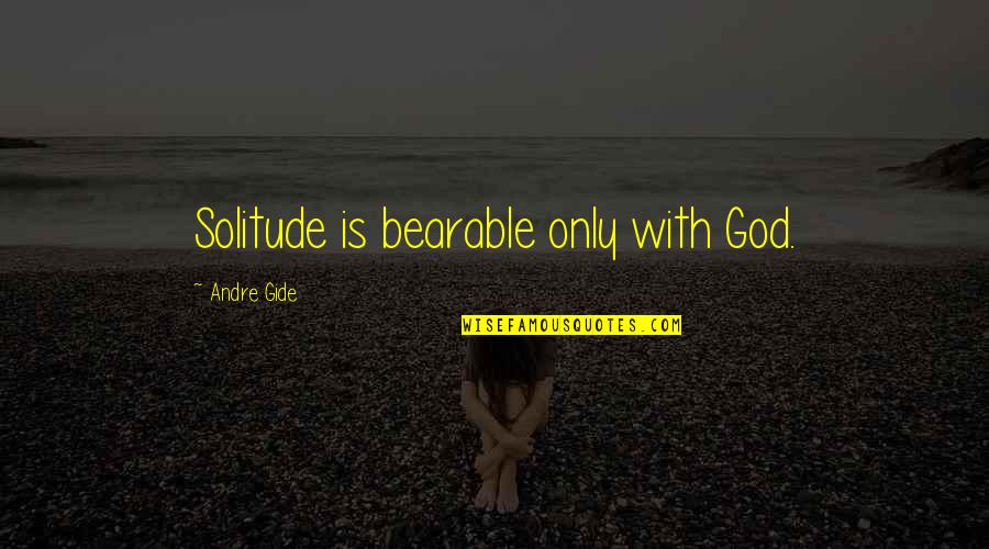 Gintare Gureviciute Quotes By Andre Gide: Solitude is bearable only with God.