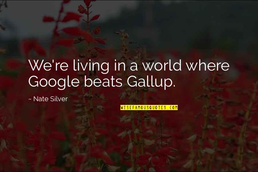 Gintautas Babravicius Quotes By Nate Silver: We're living in a world where Google beats