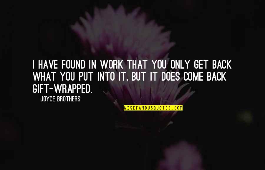 Gintautas Bartkus Quotes By Joyce Brothers: I have found in work that you only Gintautas Bartkus Quotes By Joyce Brothers: I have found in work that you only