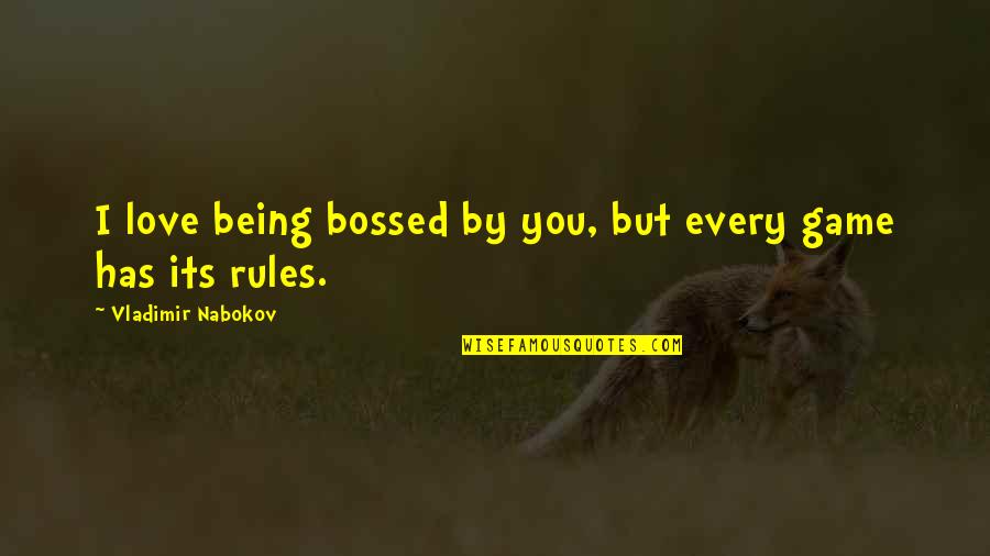 Gintel Gaming Quotes By Vladimir Nabokov: I love being bossed by you, but every