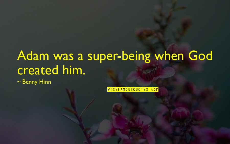 Ginugunita Kahulugan Quotes By Benny Hinn: Adam was a super-being when God created him.