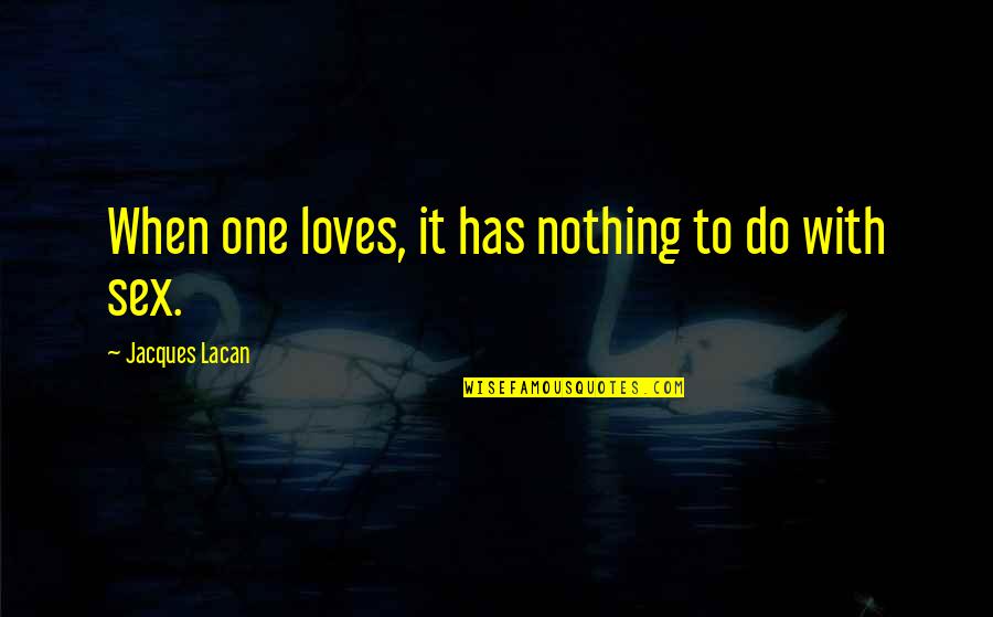 Ginuwine Quotes By Jacques Lacan: When one loves, it has nothing to do