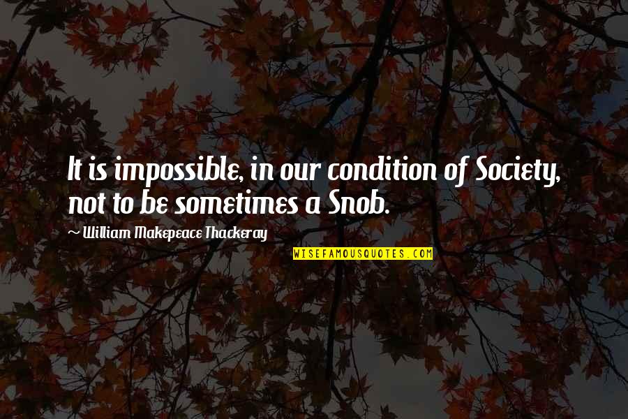 Ginuwines Daughters Quotes By William Makepeace Thackeray: It is impossible, in our condition of Society, Ginuwines Daughters Quotes By William Makepeace Thackeray: It is impossible, in our condition of Society,