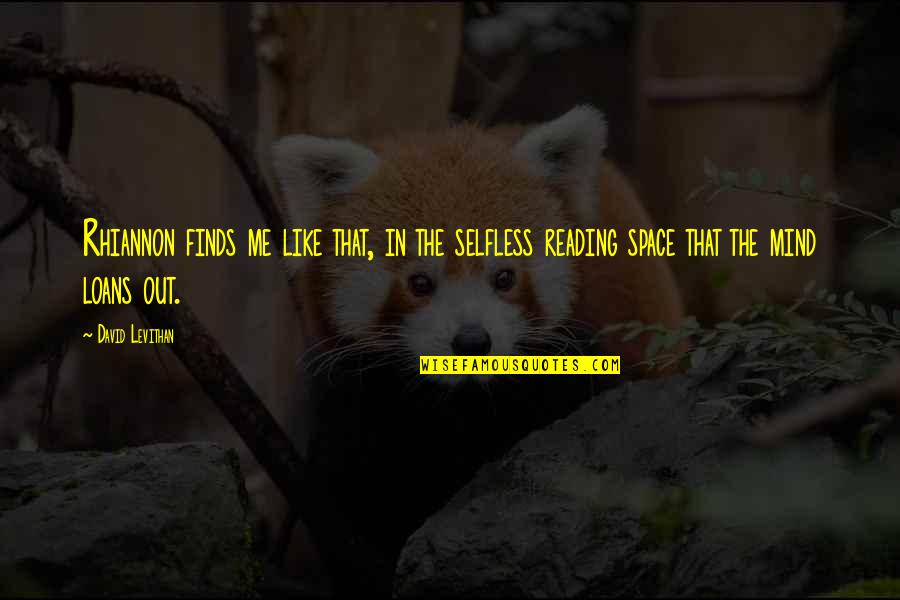 Ginzel Oil Quotes By David Levithan: Rhiannon finds me like that, in the selfless Ginzel Oil Quotes By David Levithan: Rhiannon finds me like that, in the selfless