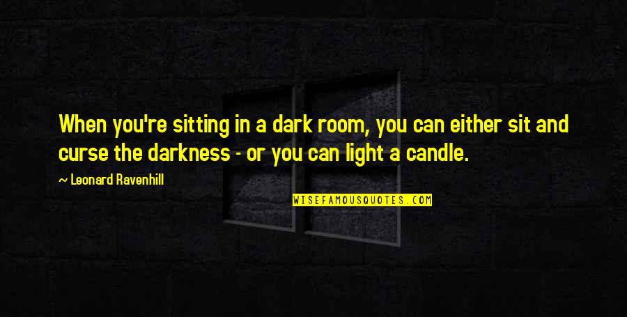 Ginzel Oil Quotes By Leonard Ravenhill: When you're sitting in a dark room, you Ginzel Oil Quotes By Leonard Ravenhill: When you're sitting in a dark room, you