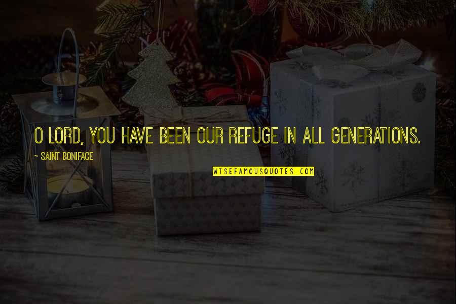 Ginzel Oil Quotes By Saint Boniface: O Lord, you have been our refuge in Ginzel Oil Quotes By Saint Boniface: O Lord, you have been our refuge in