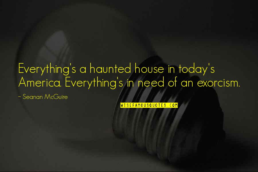 Gio Car Quotes By Seanan McGuire: Everything's a haunted house in today's America. Everything's Gio Car Quotes By Seanan McGuire: Everything's a haunted house in today's America. Everything's