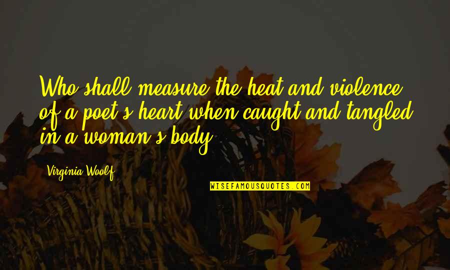Gio Ctp Quotes By Virginia Woolf: Who shall measure the heat and violence of