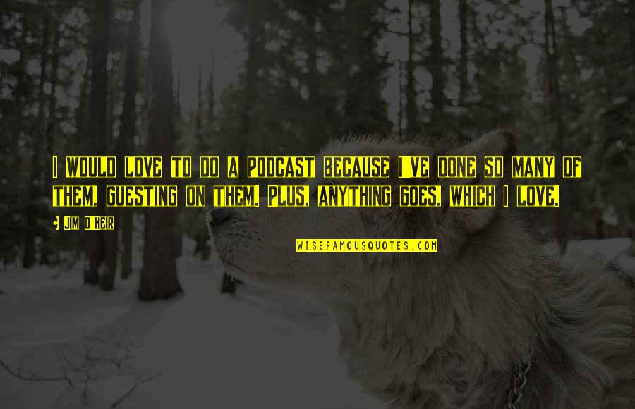 Gio Online Quote Quotes By Jim O'Heir: I would love to do a podcast because
