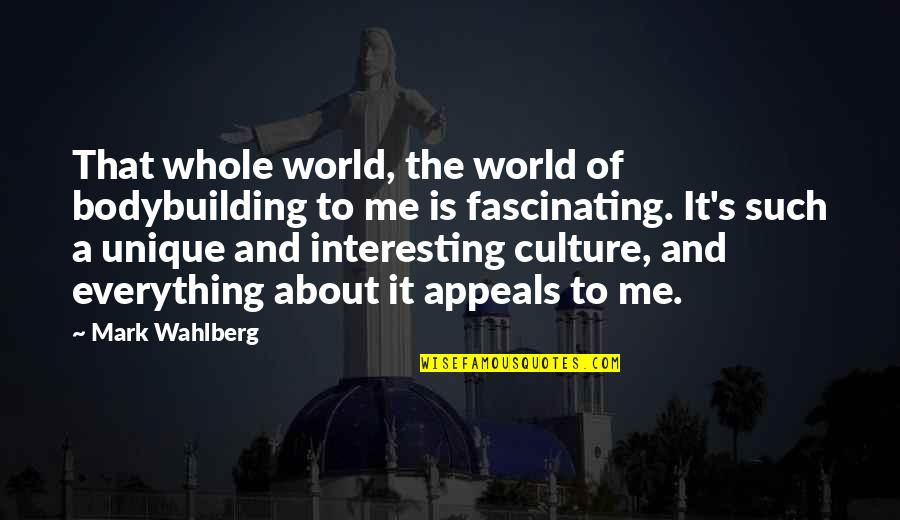 Gio Rodrigues Quotes By Mark Wahlberg: That whole world, the world of bodybuilding to Gio Rodrigues Quotes By Mark Wahlberg: That whole world, the world of bodybuilding to