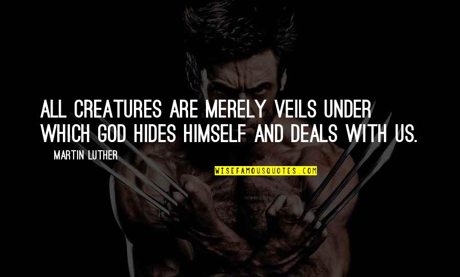 Gio Rodrigues Quotes By Martin Luther: All creatures are merely veils under which God