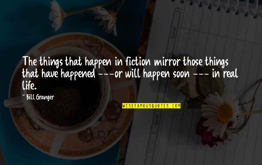 Giobbio Quotes By Bill Granger: The things that happen in fiction mirror those