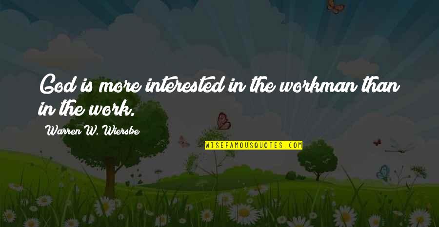Giobbio Quotes By Warren W. Wiersbe: God is more interested in the workman than Giobbio Quotes By Warren W. Wiersbe: God is more interested in the workman than