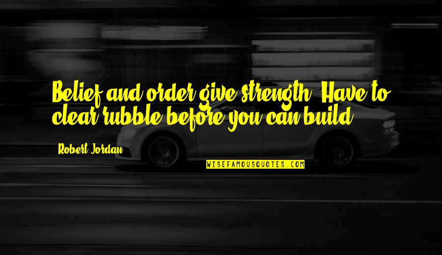 Giocatore Translation Quotes By Robert Jordan: Belief and order give strength. Have to clear