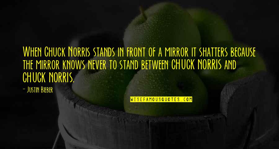 Giocatori Boston Quotes By Justin Bieber: When Chuck Norris stands in front of a