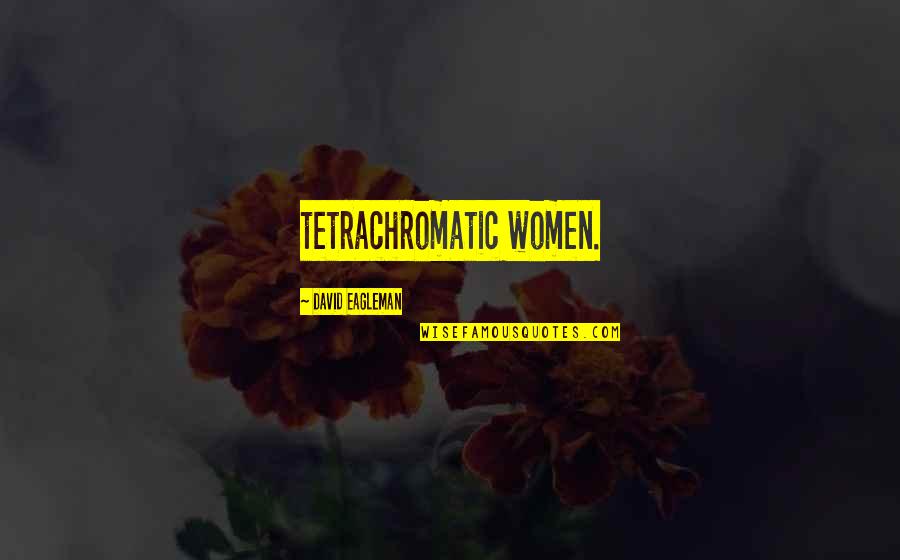 Giocatori Juve Quotes By David Eagleman: tetrachromatic women.