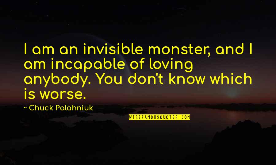 Giocatori Pallanuoto Quotes By Chuck Palahniuk: I am an invisible monster, and I am