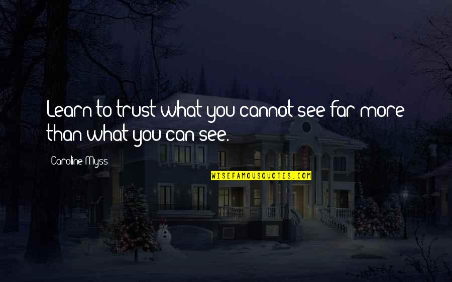 Gioco Quotes By Caroline Myss: Learn to trust what you cannot see far