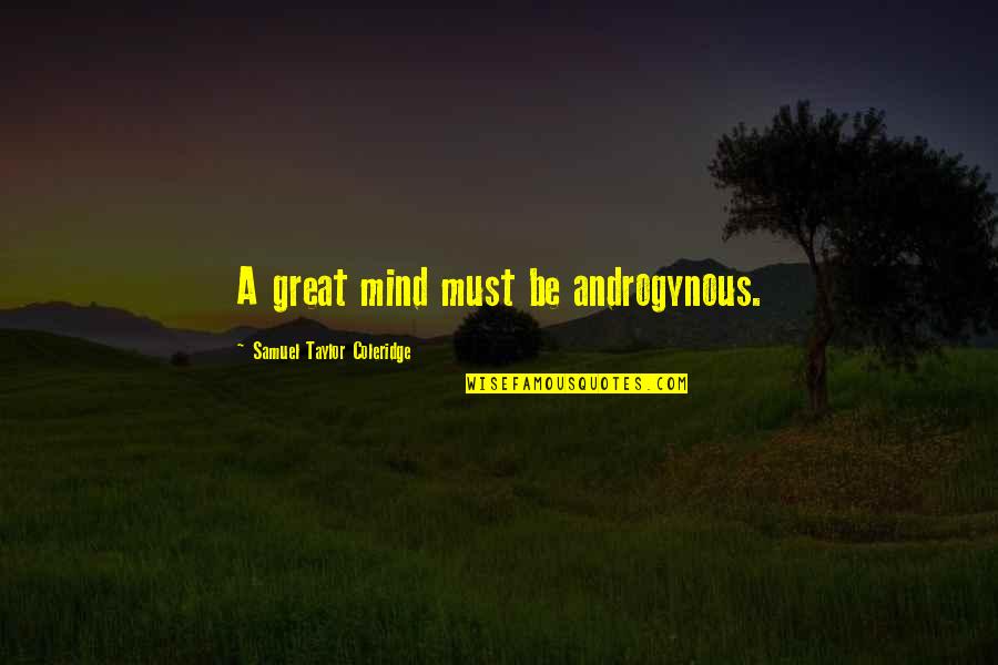 Gioco Quotes By Samuel Taylor Coleridge: A great mind must be androgynous.