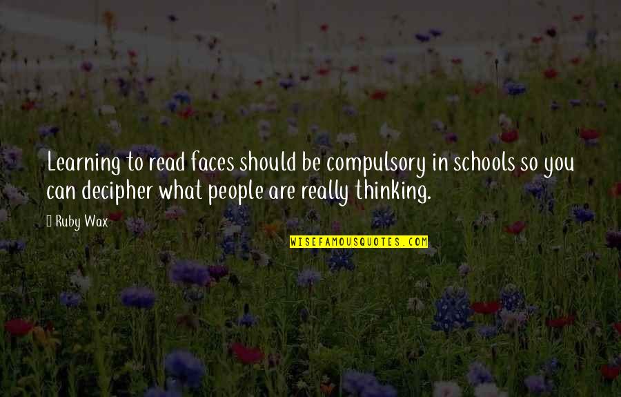 Giocondo Navek Quotes By Ruby Wax: Learning to read faces should be compulsory in Giocondo Navek Quotes By Ruby Wax: Learning to read faces should be compulsory in
