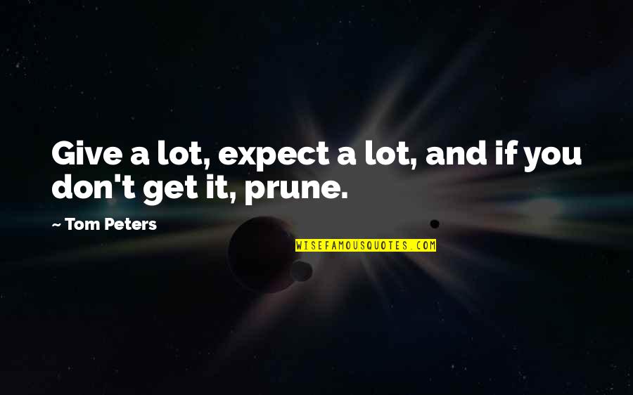 Gioele Magaldi Quotes By Tom Peters: Give a lot, expect a lot, and if