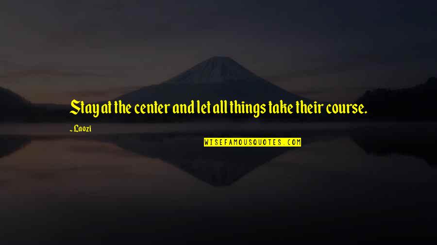 Gioffre Borgia Quotes By Laozi: Stay at the center and let all things