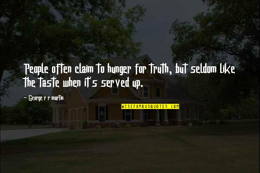 Giogi Quotes By George R R Martin: People often claim to hunger for truth, but