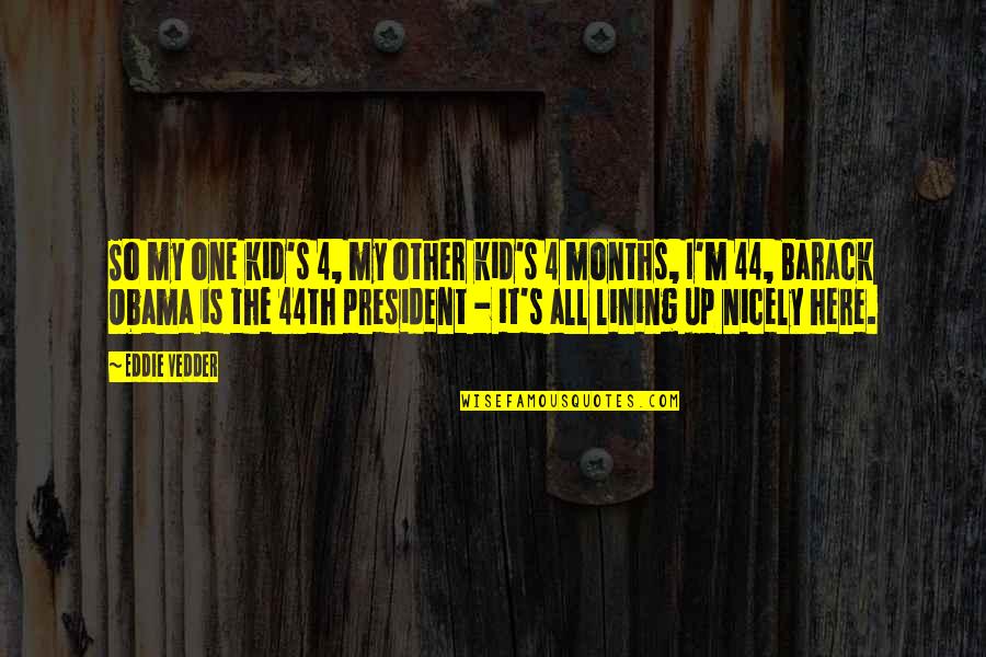 Gioielli Valenza Quotes By Eddie Vedder: So my one kid's 4, my other kid's Gioielli Valenza Quotes By Eddie Vedder: So my one kid's 4, my other kid's