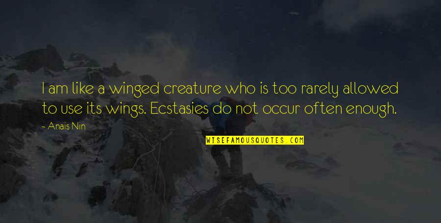 Gioiello Religioso Quotes By Anais Nin: I am like a winged creature who is Gioiello Religioso Quotes By Anais Nin: I am like a winged creature who is