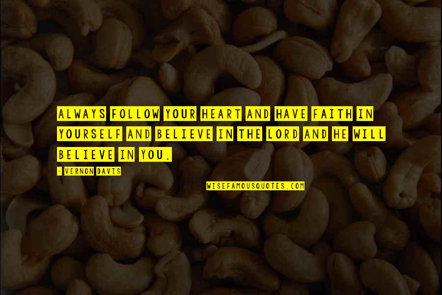 Gioiello Religioso Quotes By Vernon Davis: Always follow your heart and have faith in Gioiello Religioso Quotes By Vernon Davis: Always follow your heart and have faith in