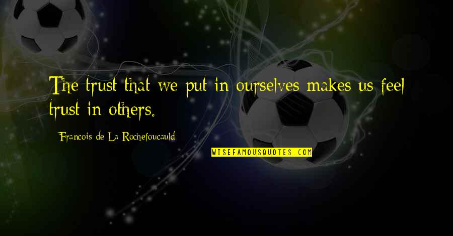 Gioiosas Wine Quotes By Francois De La Rochefoucauld: The trust that we put in ourselves makes Gioiosas Wine Quotes By Francois De La Rochefoucauld: The trust that we put in ourselves makes