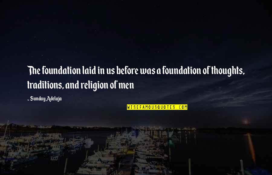 Gioiosas Wine Quotes By Sunday Adelaja: The foundation laid in us before was a Gioiosas Wine Quotes By Sunday Adelaja: The foundation laid in us before was a