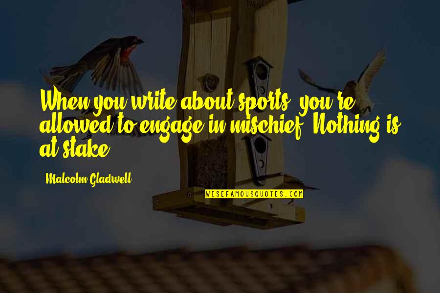 Giokando Quotes By Malcolm Gladwell: When you write about sports, you're allowed to Giokando Quotes By Malcolm Gladwell: When you write about sports, you're allowed to
