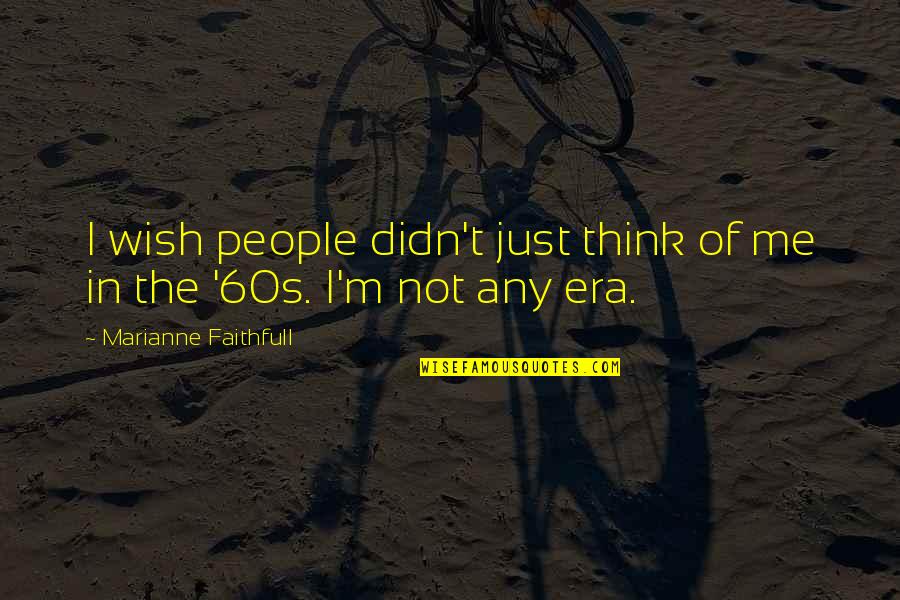 Giokas Arrest Quotes By Marianne Faithfull: I wish people didn't just think of me Giokas Arrest Quotes By Marianne Faithfull: I wish people didn't just think of me