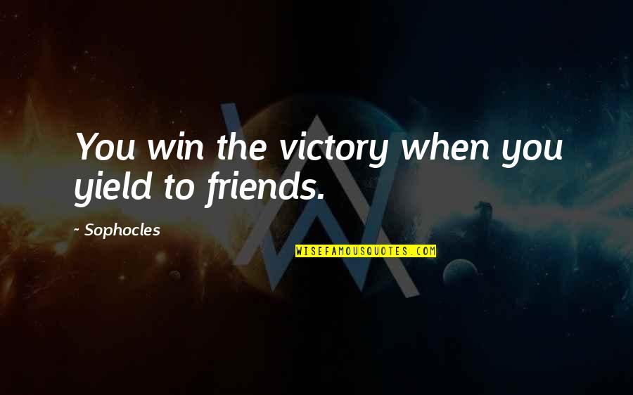 Giolanta Quotes By Sophocles: You win the victory when you yield to