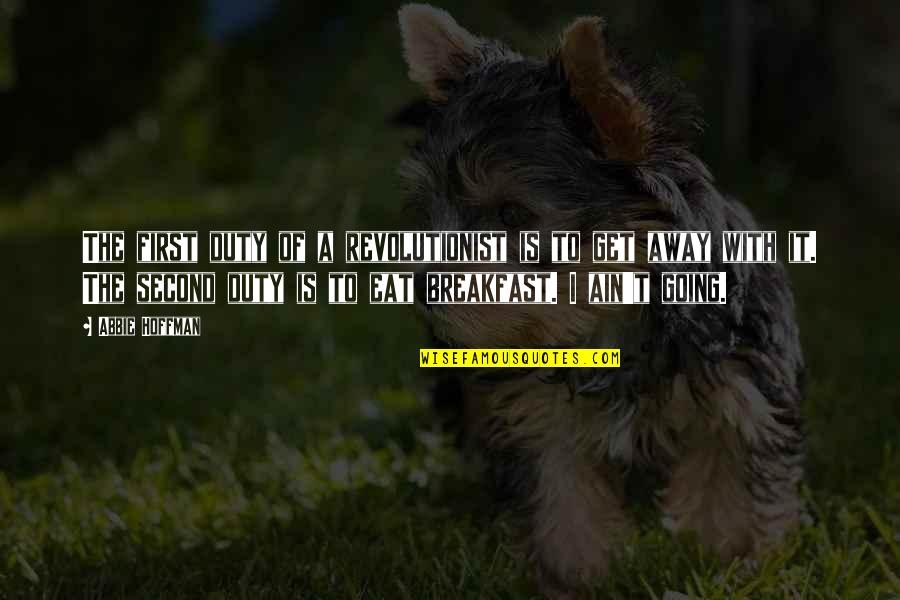Giolito Stats Quotes By Abbie Hoffman: The first duty of a revolutionist is to
