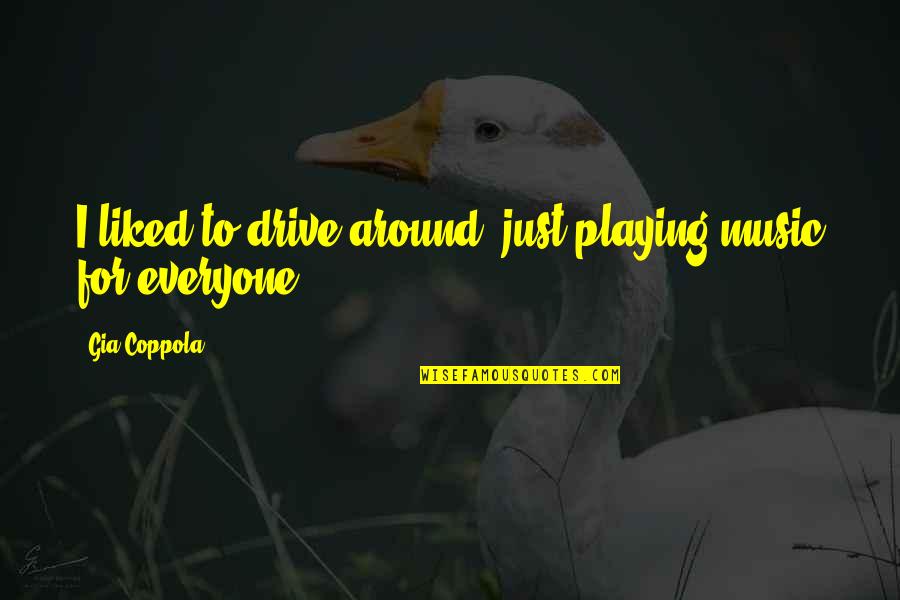 Giolitti Annapolis Quotes By Gia Coppola: I liked to drive around, just playing music