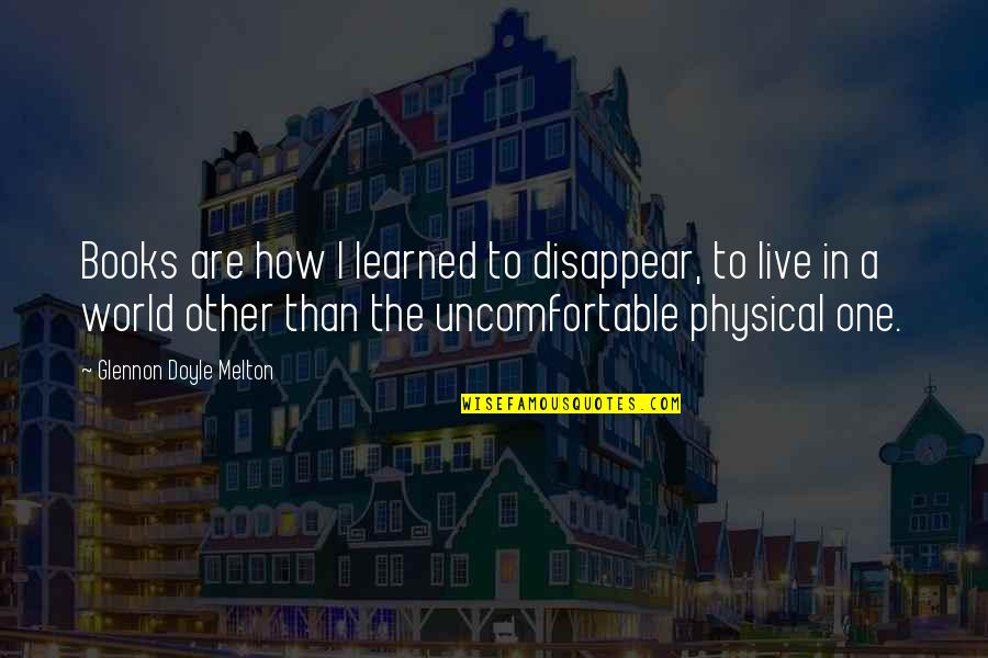 Giolitti Annapolis Quotes By Glennon Doyle Melton: Books are how I learned to disappear, to Giolitti Annapolis Quotes By Glennon Doyle Melton: Books are how I learned to disappear, to