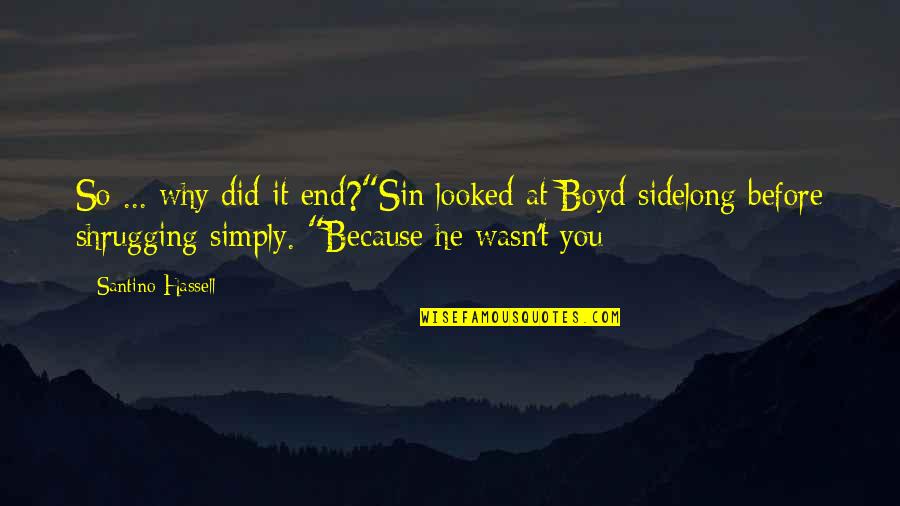 Giolitti Quotes By Santino Hassell: So ... why did it end?"Sin looked at